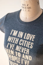Load image into Gallery viewer, I&#39;m In Love With Cities I&#39;ve Never Been To And People I&#39;ve Never Met T-Shirt
